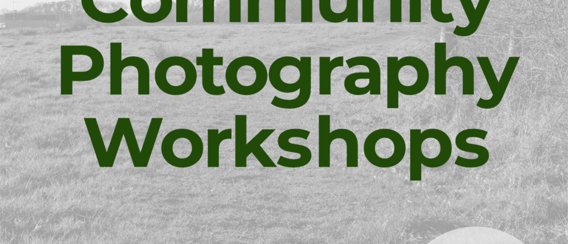 Fair Oak and Horton Heath Community Photography Workshops with black and white image of a field in the background, with the word 'free' highlighted